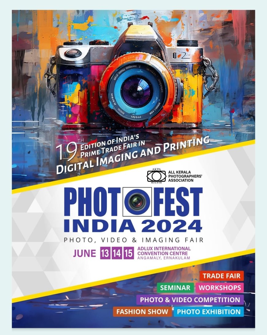 మరో 2 నెలల్లో PHOTO FEST INDIA 2024 ఫోటో , వీడియో & ఇమేజింగ్ ఫెయిర్